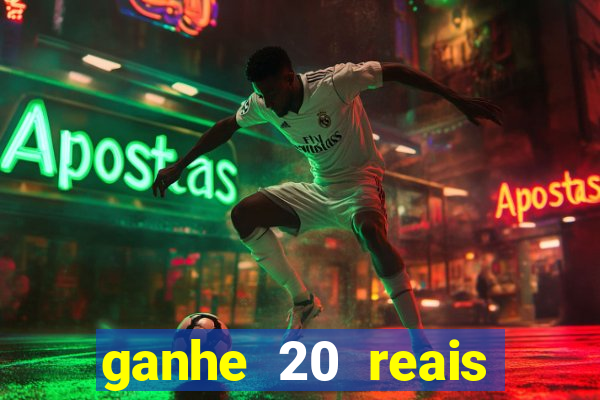 ganhe 20 reais para apostar cassino